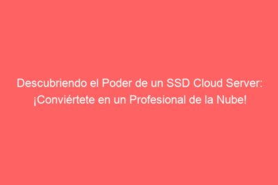 descubriendo el poder de un ssd cloud server conviertete en un profesional de la nube 1857