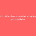pci o sata descubre cual es el mejor para tus necesidades 1751